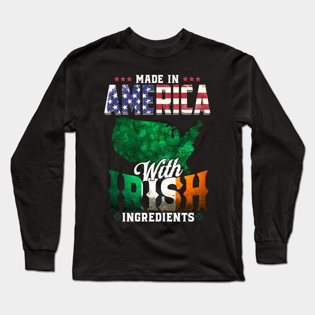 Made in America with Irish Ingredients Ireland Pride T Shirt St. Patricks day Long Sleeve T-Shirt by CheesyB